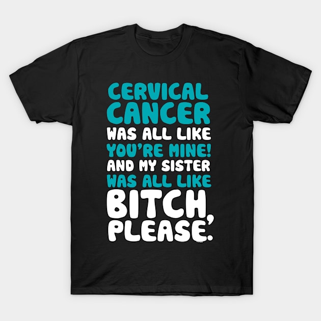 Cervical Cancer My Sister Support Quote Funny T-Shirt by jomadado